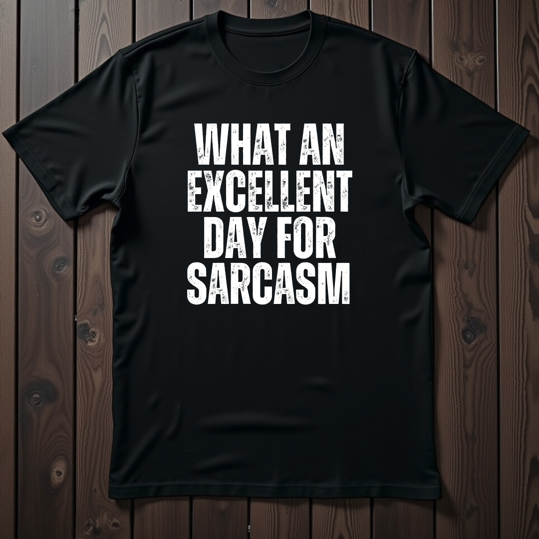 What An Excellent Day For Sarcasm Unisex T-Shirt