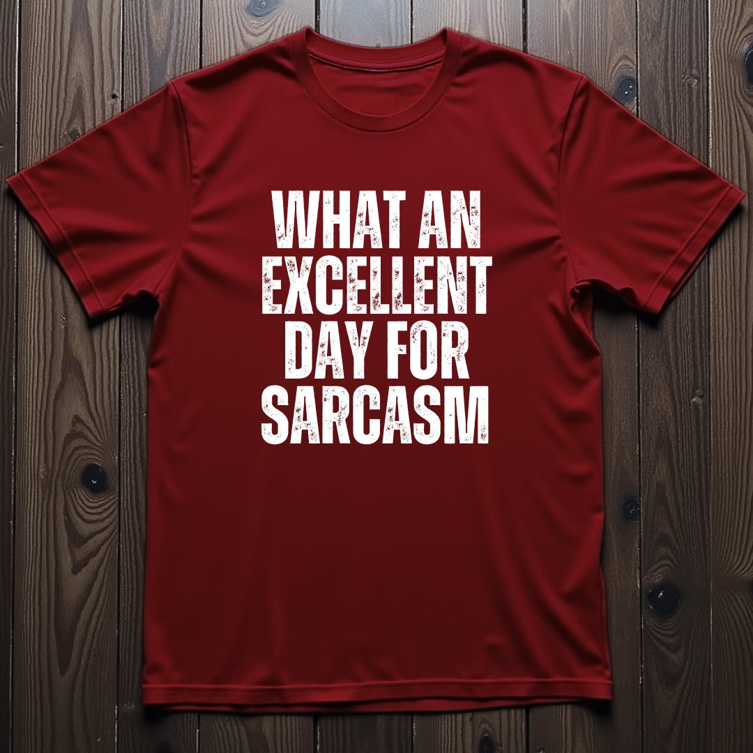 What An Excellent Day For Sarcasm Unisex T-Shirt