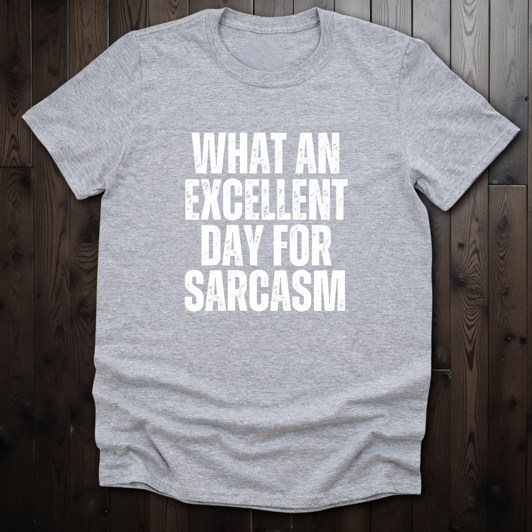 What An Excellent Day For Sarcasm Unisex T-Shirt