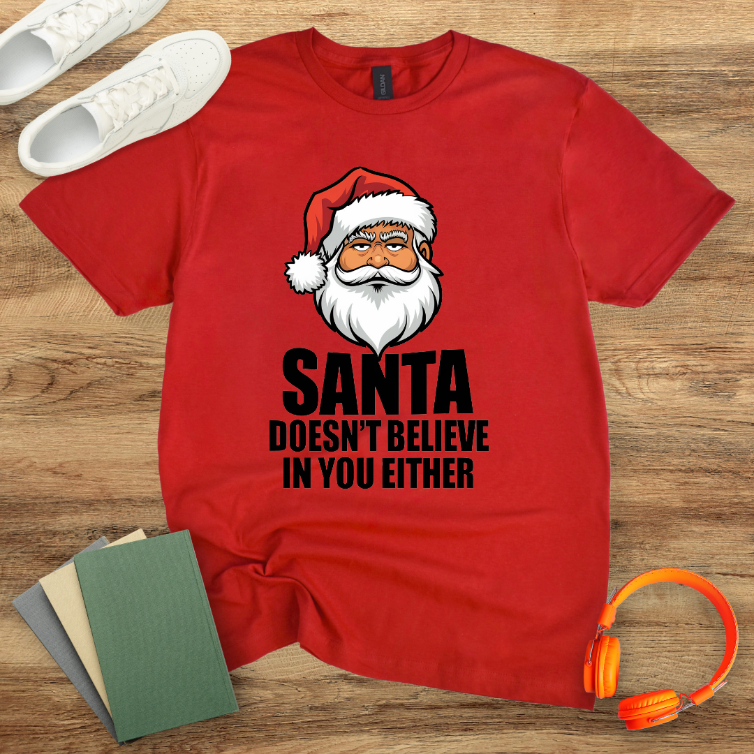Santa Doesn't Believe in You Either Unisex T-Shirt