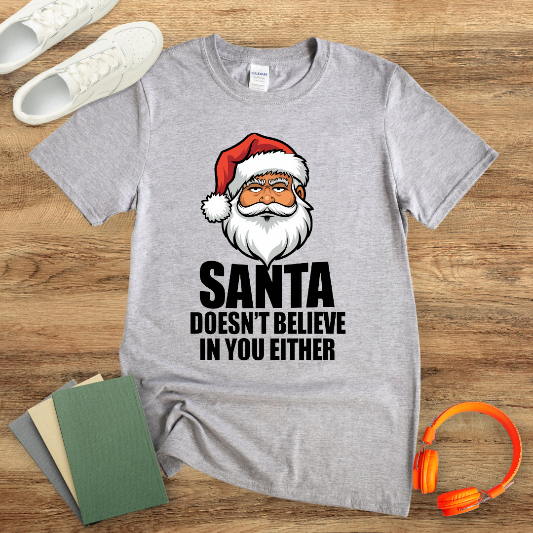 Santa Doesn't Believe in You Either Unisex T-Shirt