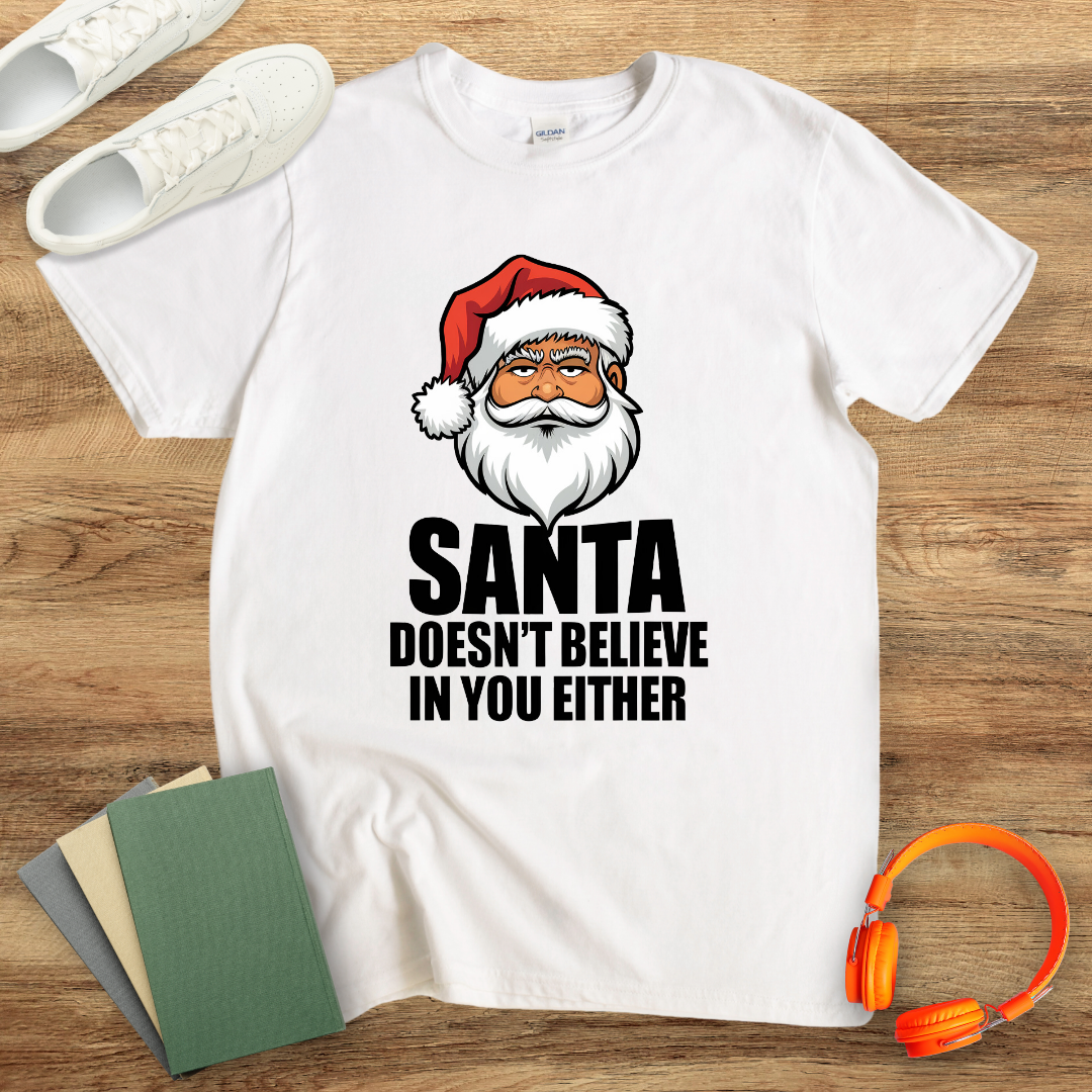 Santa Doesn't Believe in You Either Unisex T-Shirt