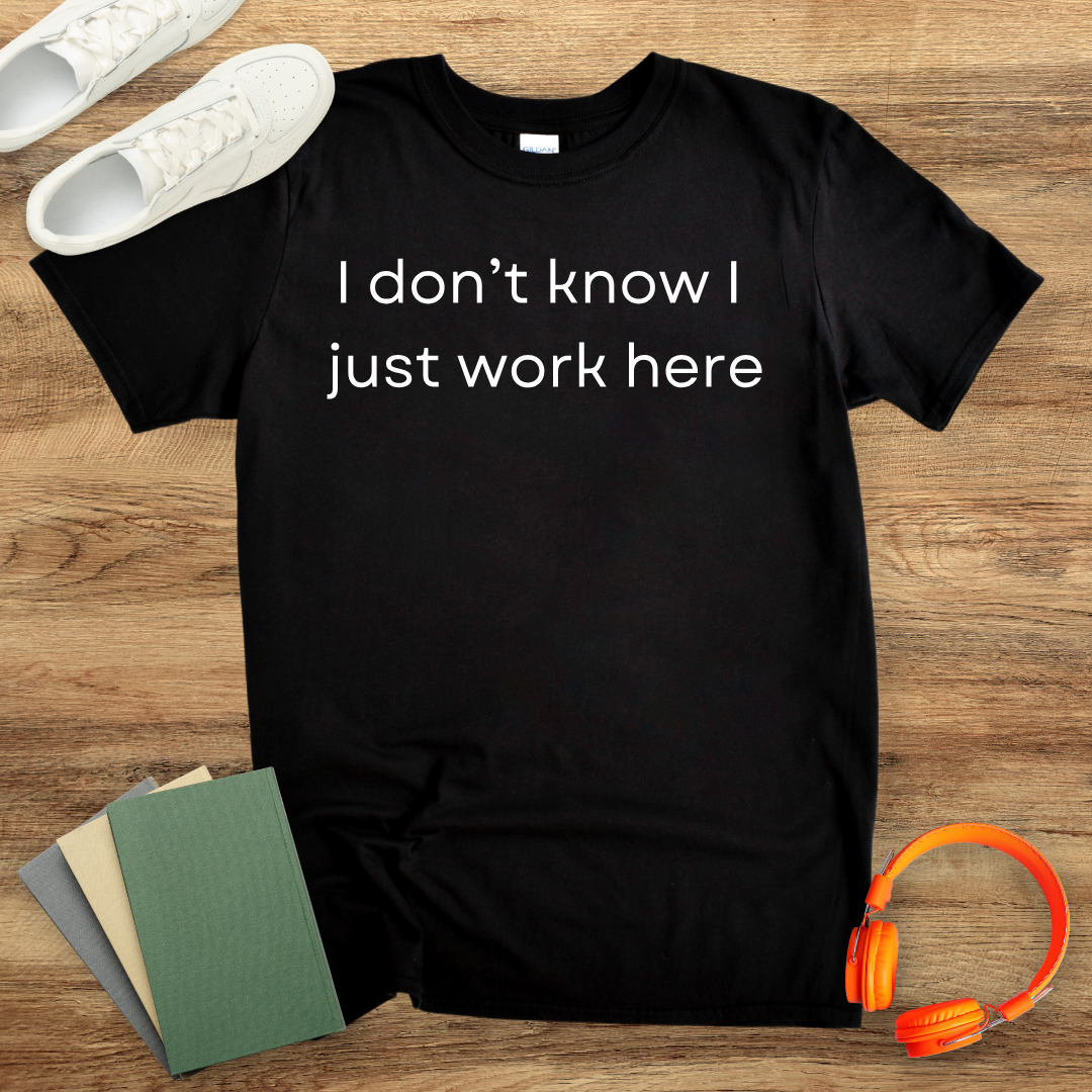 I Don't Know I Just Work Here Unisex T-Shirt