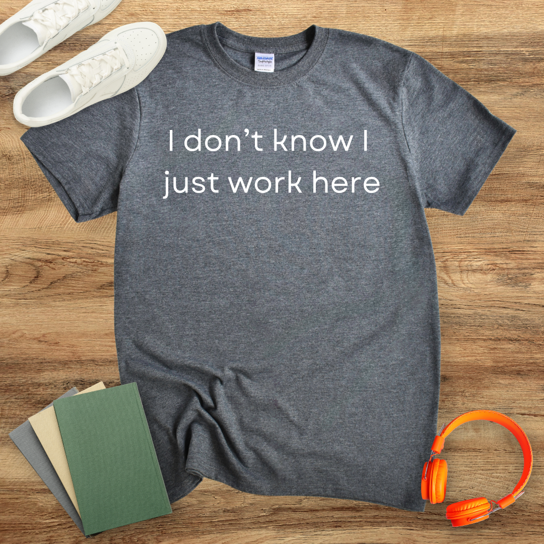 I Don't Know I Just Work Here Unisex T-Shirt