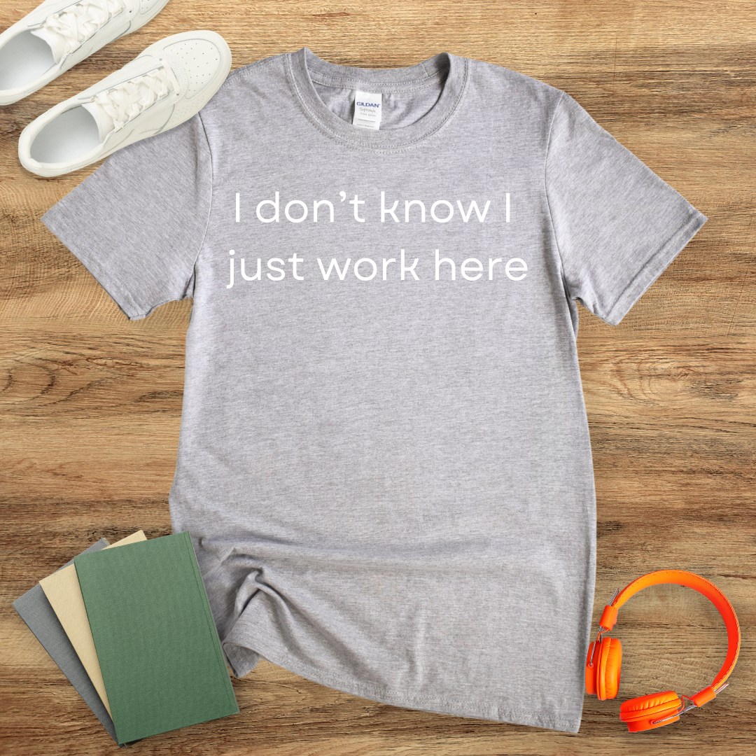 I Don't Know I Just Work Here Unisex T-Shirt