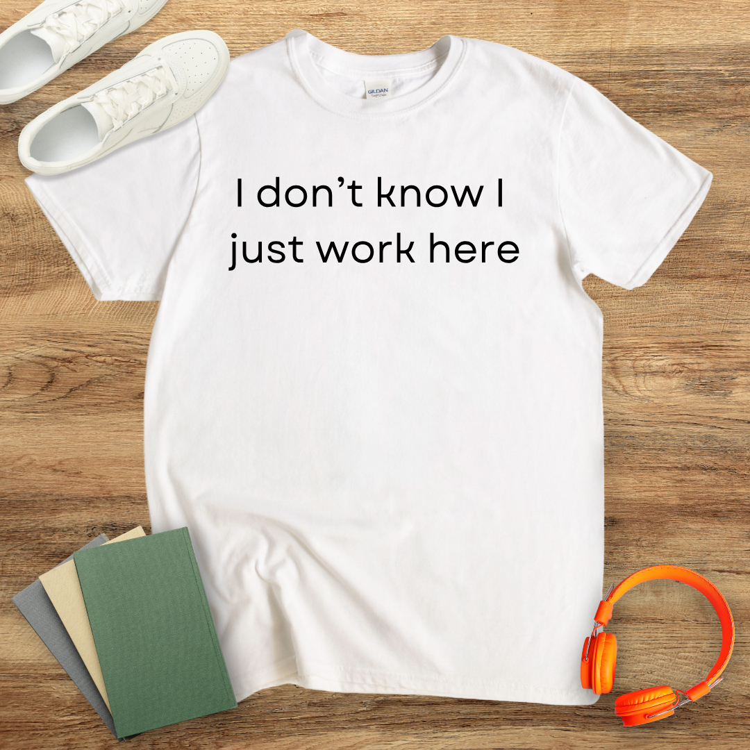 I Don't Know I Just Work Here Unisex T-Shirt