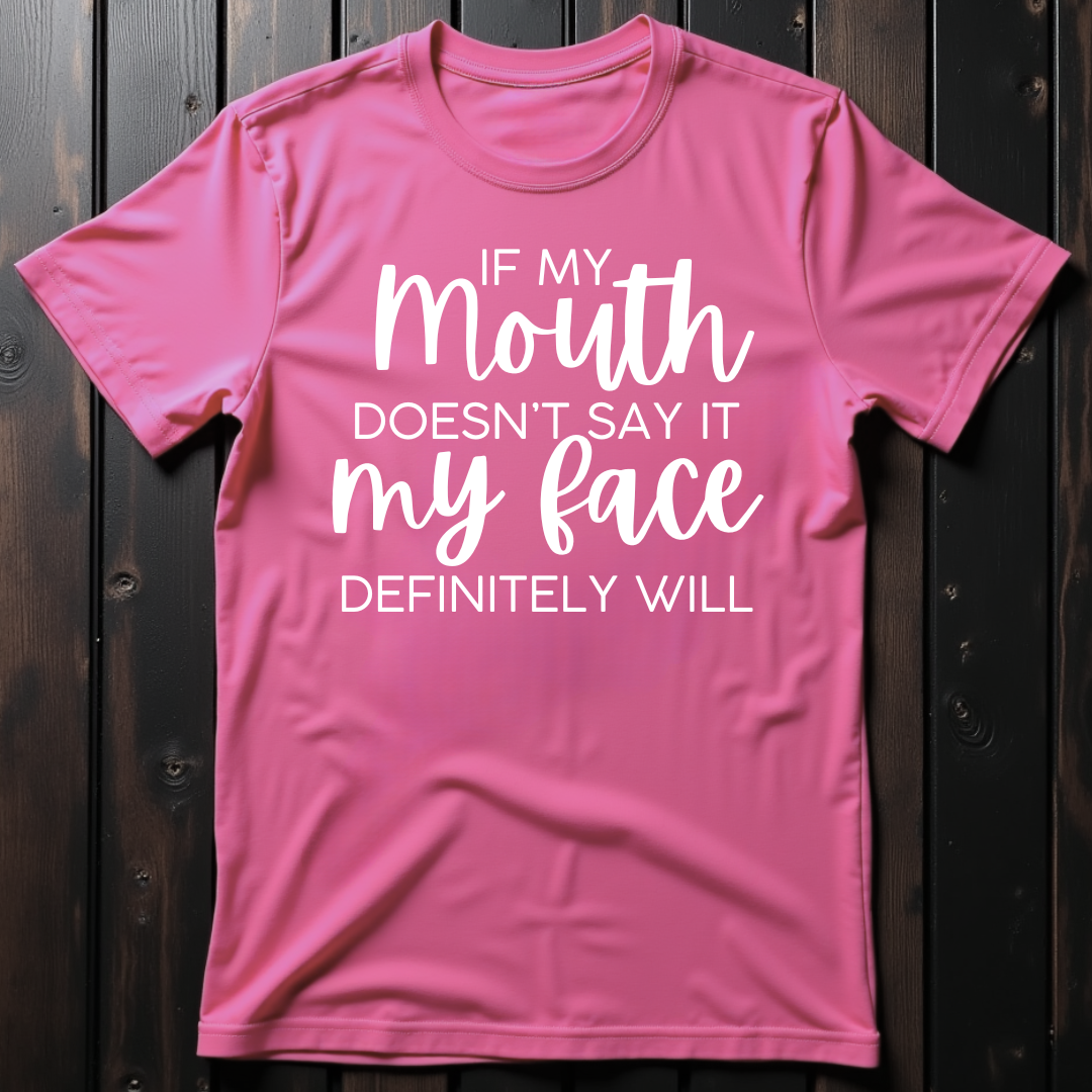 If My Mouth Doesn't Say It, My Face Definitely Will Unisex T-Shirt