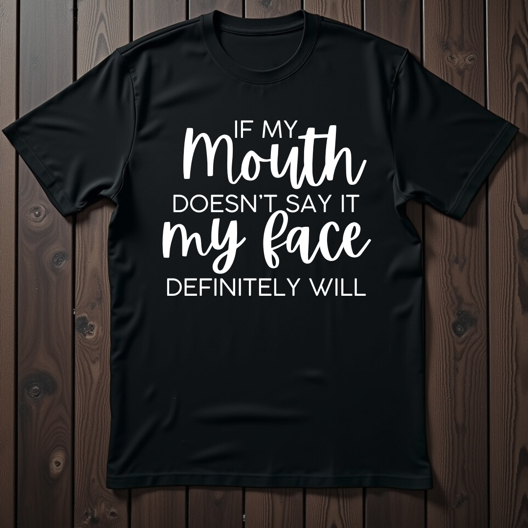 If My Mouth Doesn't Say It, My Face Definitely Will Unisex T-Shirt