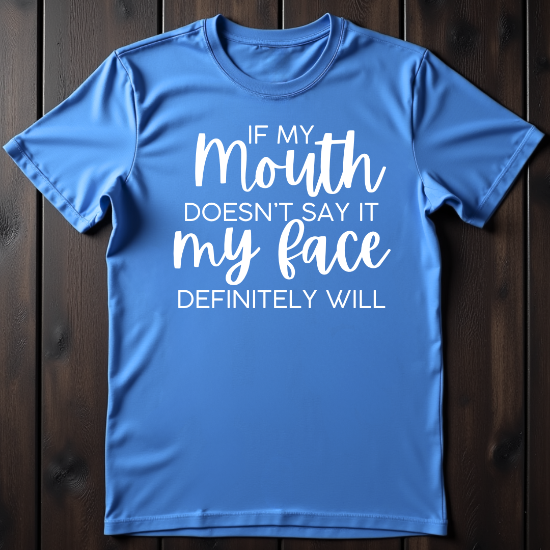 If My Mouth Doesn't Say It, My Face Definitely Will Unisex T-Shirt