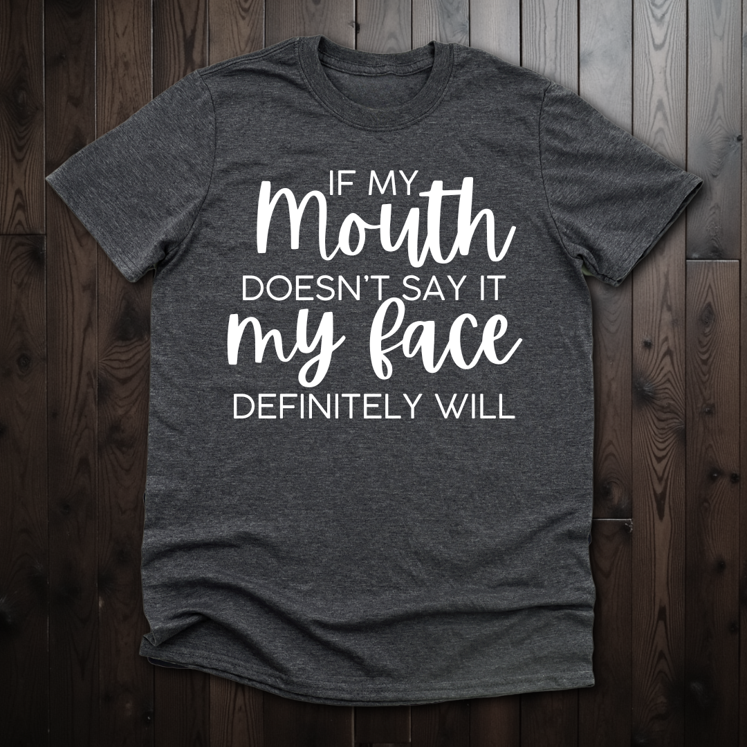 If My Mouth Doesn't Say It, My Face Definitely Will Unisex T-Shirt