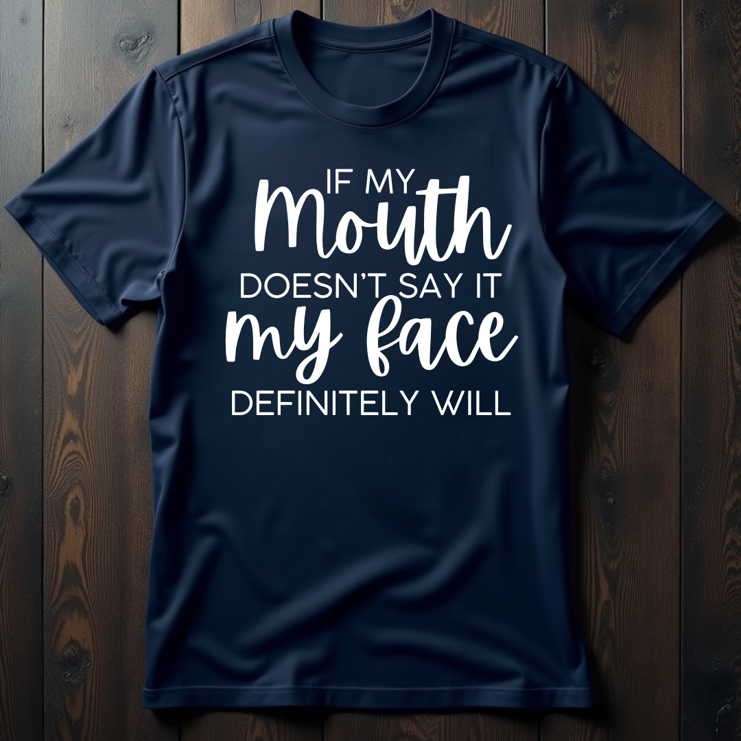 If My Mouth Doesn't Say It, My Face Definitely Will Unisex T-Shirt