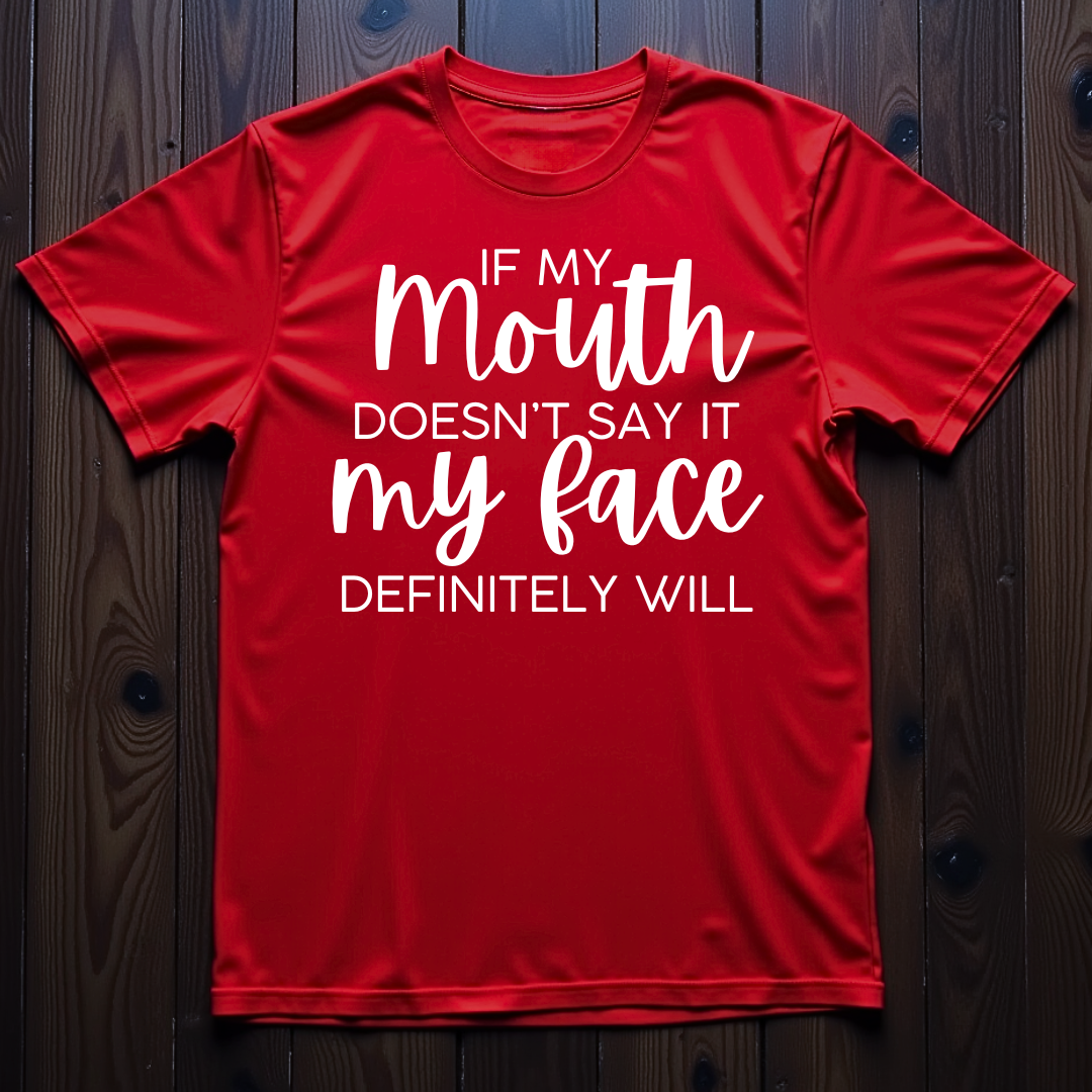 If My Mouth Doesn't Say It, My Face Definitely Will Unisex T-Shirt