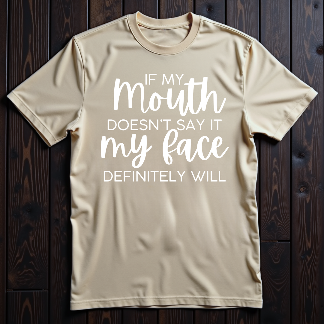 If My Mouth Doesn't Say It, My Face Definitely Will Unisex T-Shirt