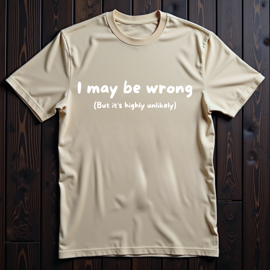 I May Be Wrong Unisex T-Shirt