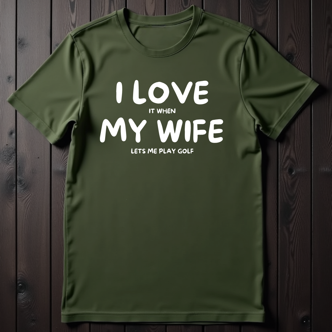 I Love It When My Wife Let's Me Play Golf Unisex T-Shirt
