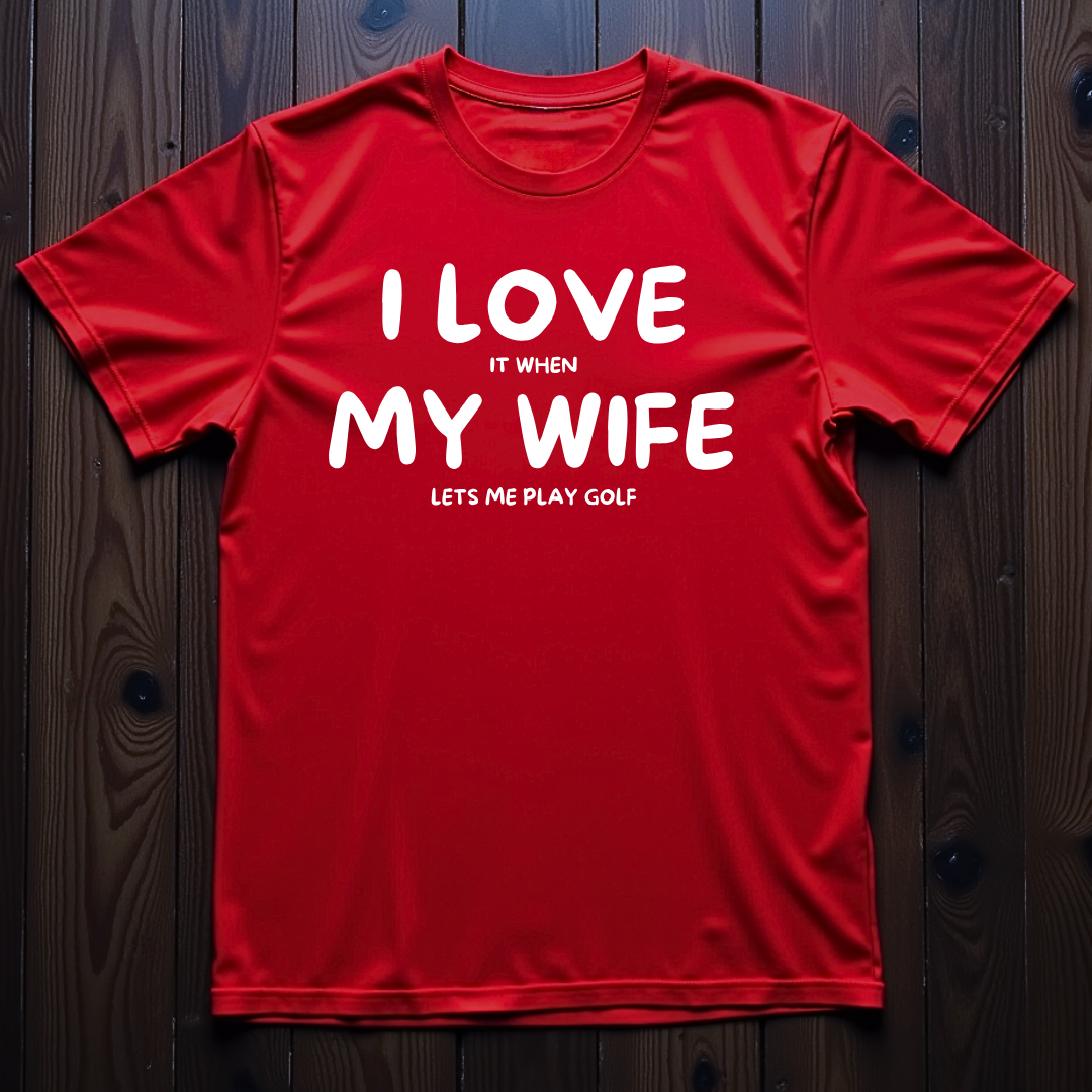 I Love It When My Wife Let's Me Play Golf Unisex T-Shirt