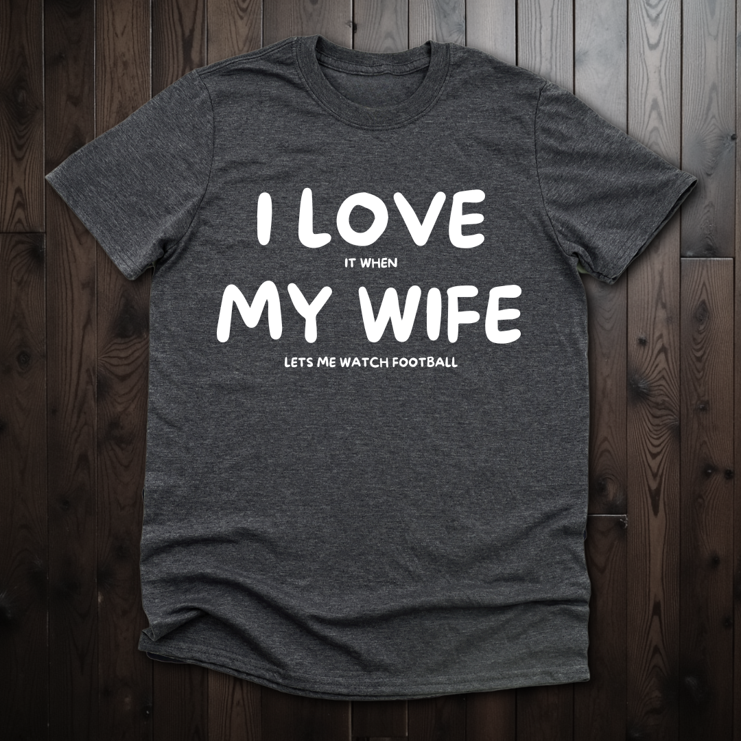 I Love It When My Wife Let's Me Watch Football Unisex T-Shirt