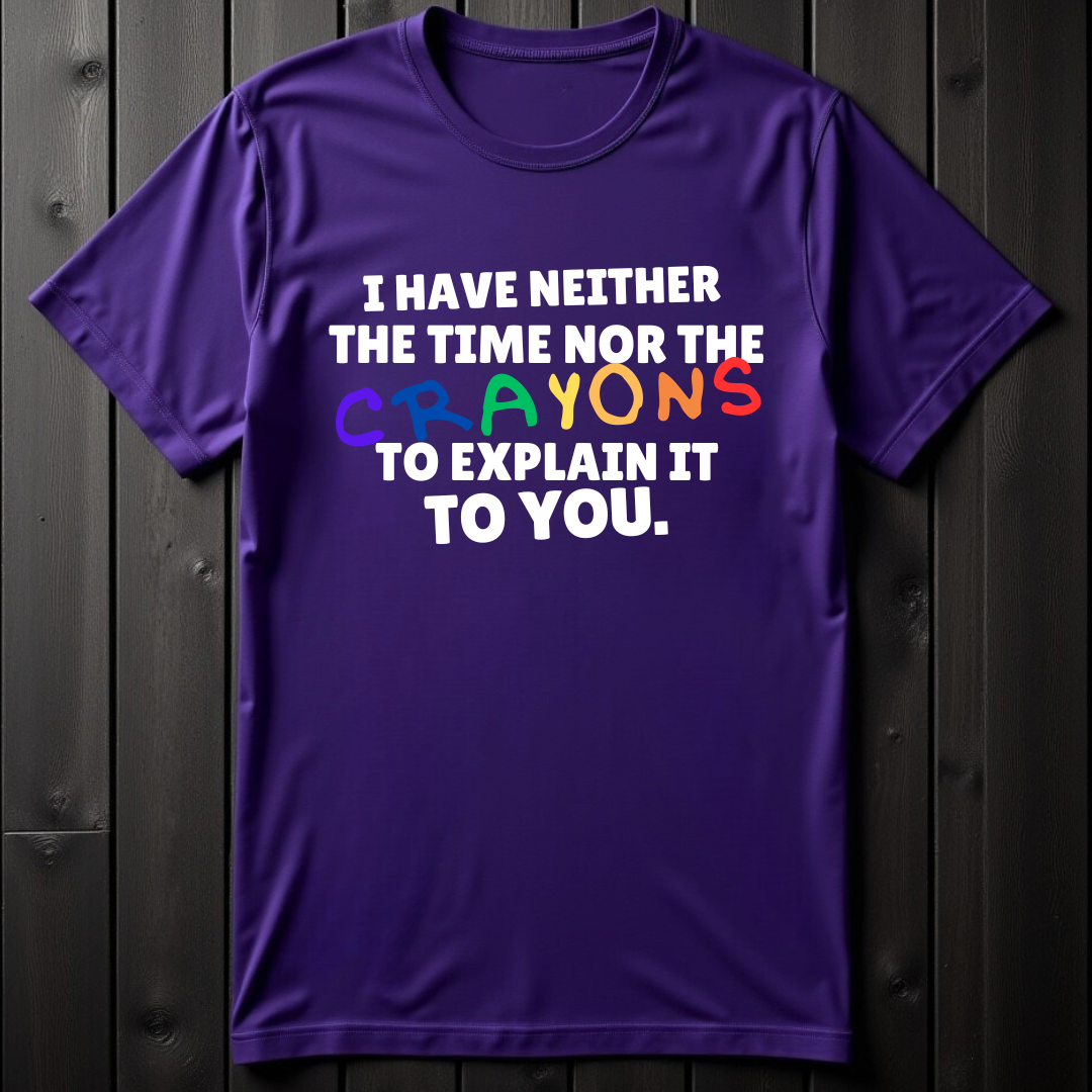I Have Neither The Time Nor The Crayons Unisex T-Shirt