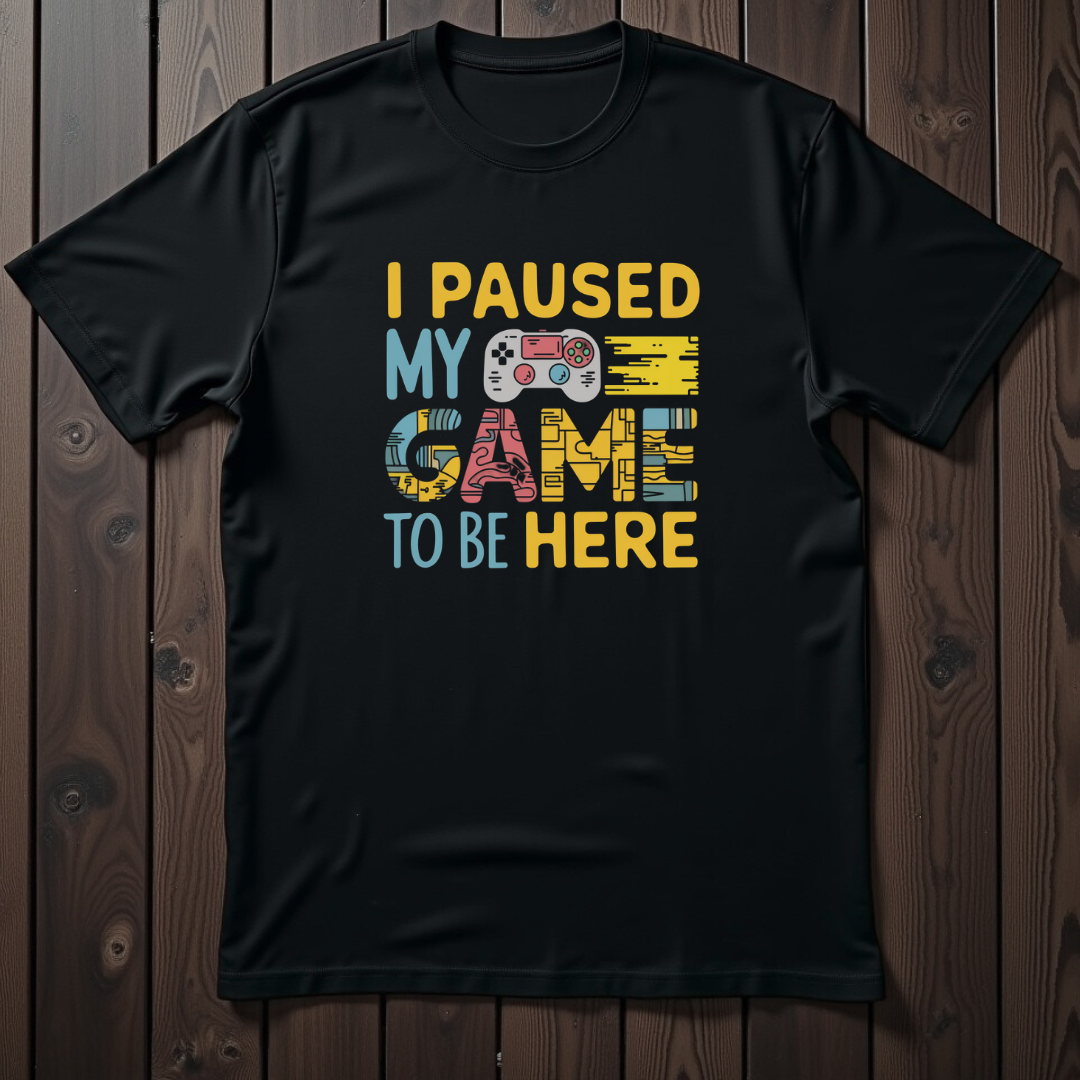 I Paused My Game To Be Here Unisex T-Shirt