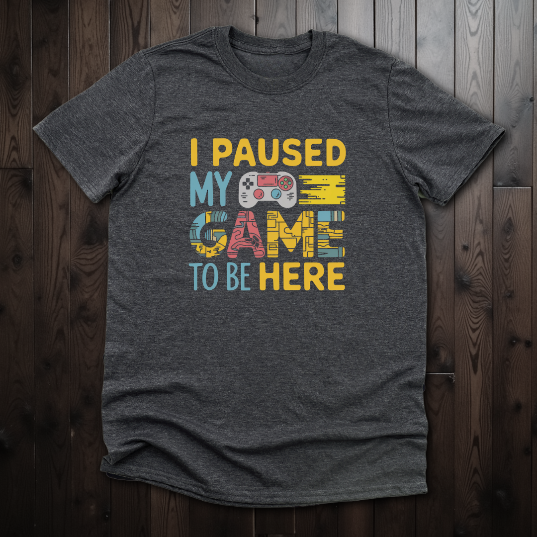 I Paused My Game To Be Here Unisex T-Shirt