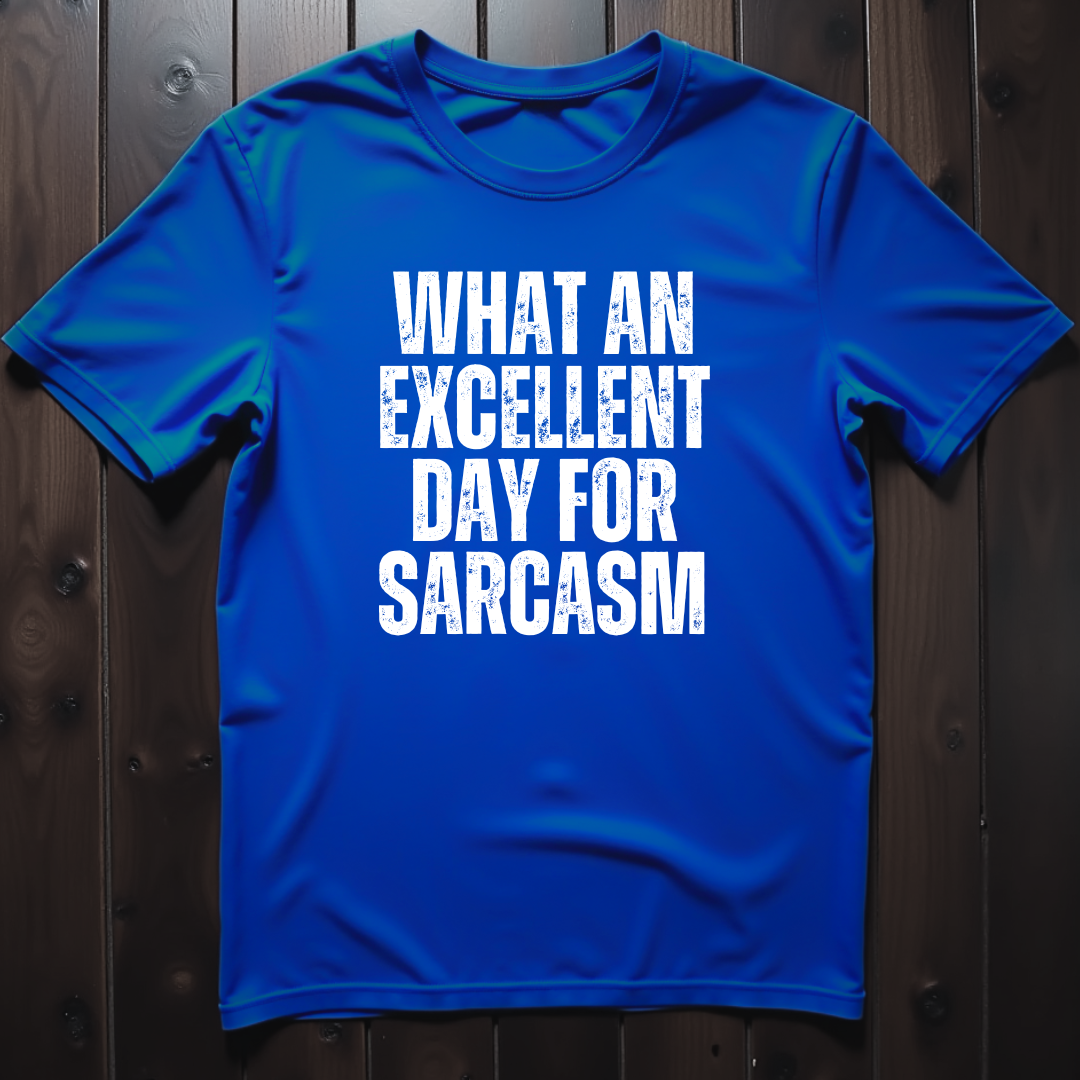 What An Excellent Day For Sarcasm Unisex T-Shirt