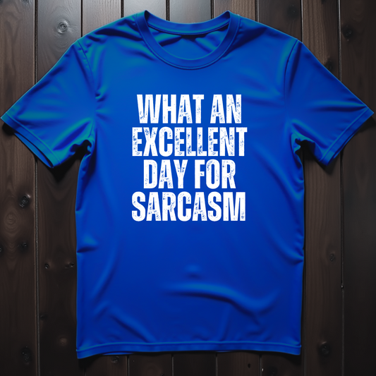 What An Excellent Day For Sarcasm Unisex T-Shirt