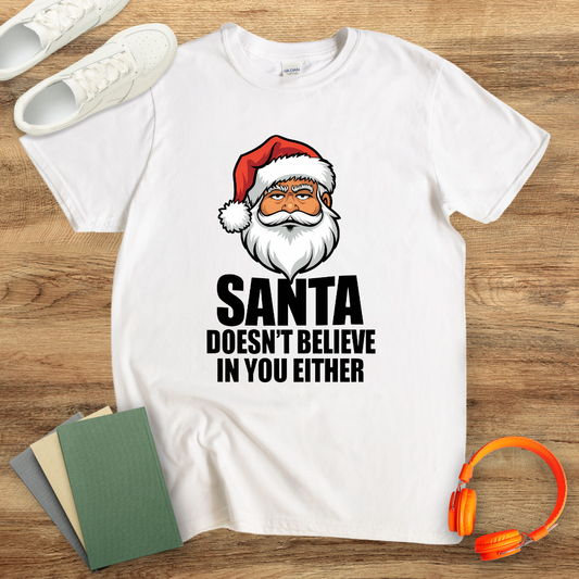 Santa Doesn't Believe in You Either Unisex T-Shirt