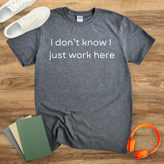 I Don't Know I Just Work Here Unisex T-Shirt