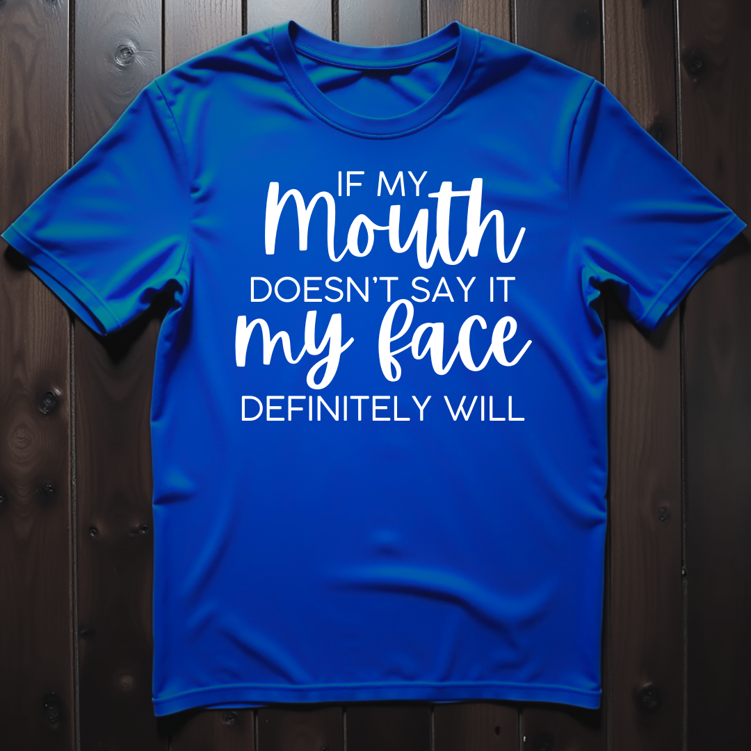 If My Mouth Doesn't Say It, My Face Definitely Will Unisex T-Shirt