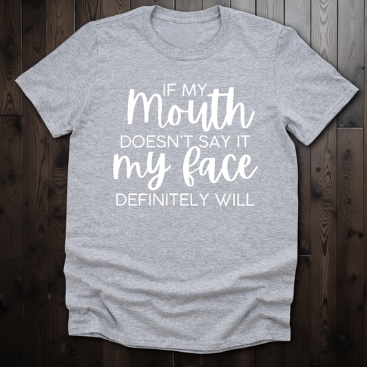 If My Mouth Doesn't Say It, My Face Definitely Will Unisex T-Shirt